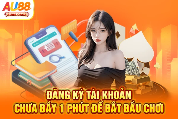 Đăng ký tài khoản chưa đầy 1 phút để bắt đầu chơi