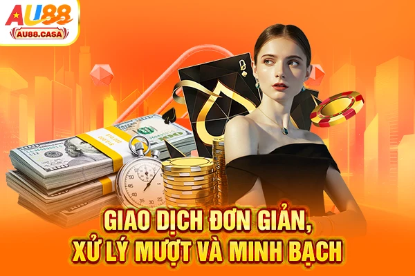 Giao dịch đơn giản, xử lý mượt và minh bạch