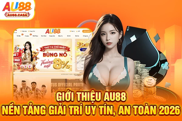 Giới thiệu AU88 - Nền tảng giải trí uy tín, an toàn 2026
