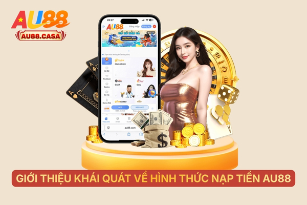 Giới thiệu khái quát về hình thức nạp tiền AU88
