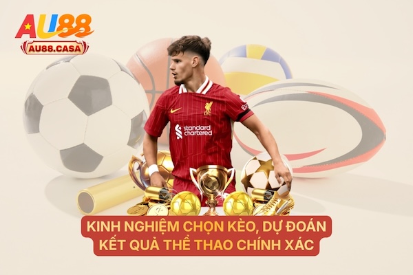 Kinh nghiệm chọn kèo, dự đoán kết quả thể thao chính xác
